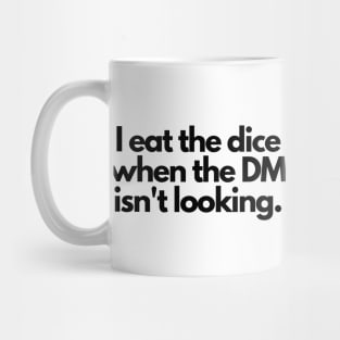 I eat the dice when the DM isn't looking Mug